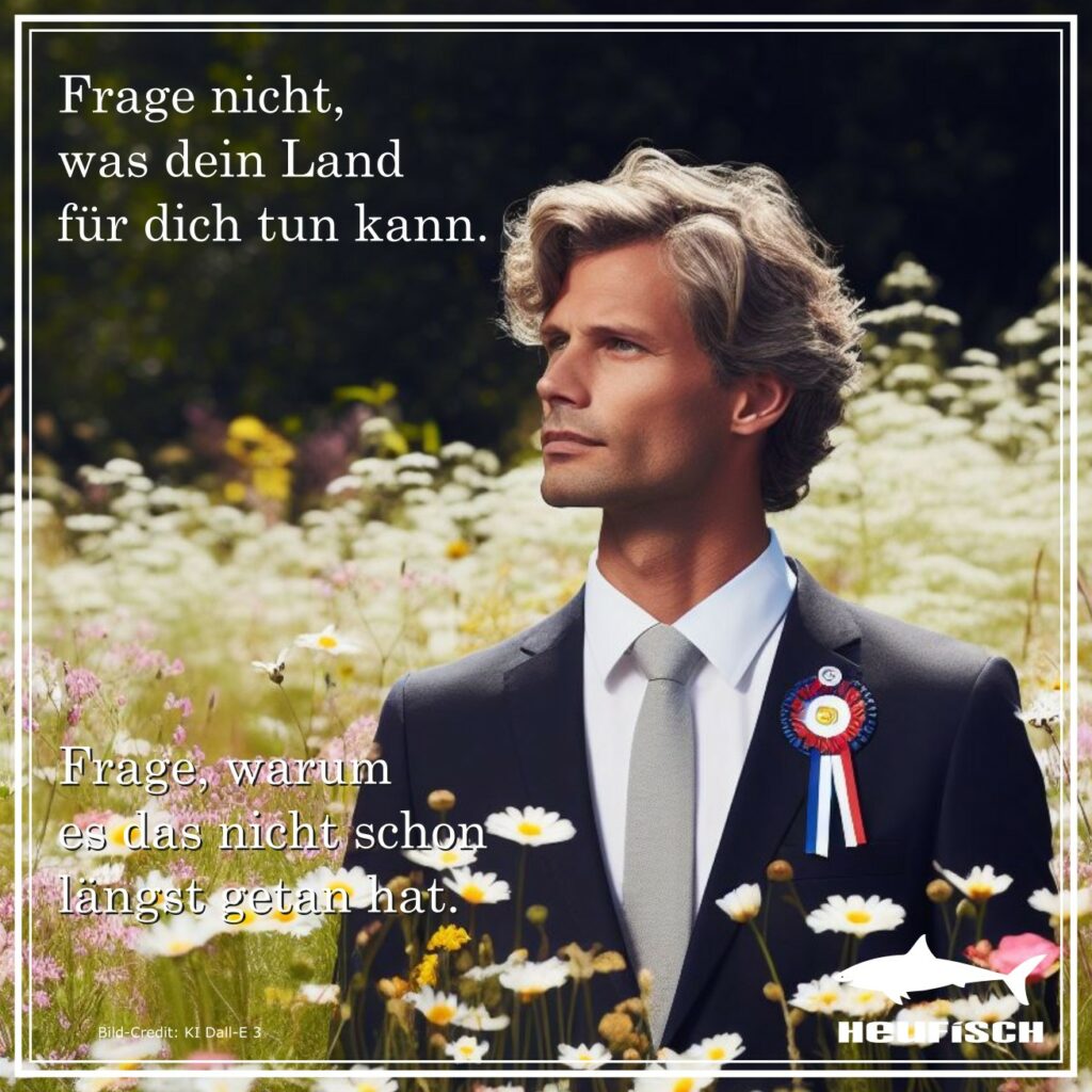 Frage nicht, was dein Land für dich tun kann. Frage, warum es das noch nicht längst getan hat.