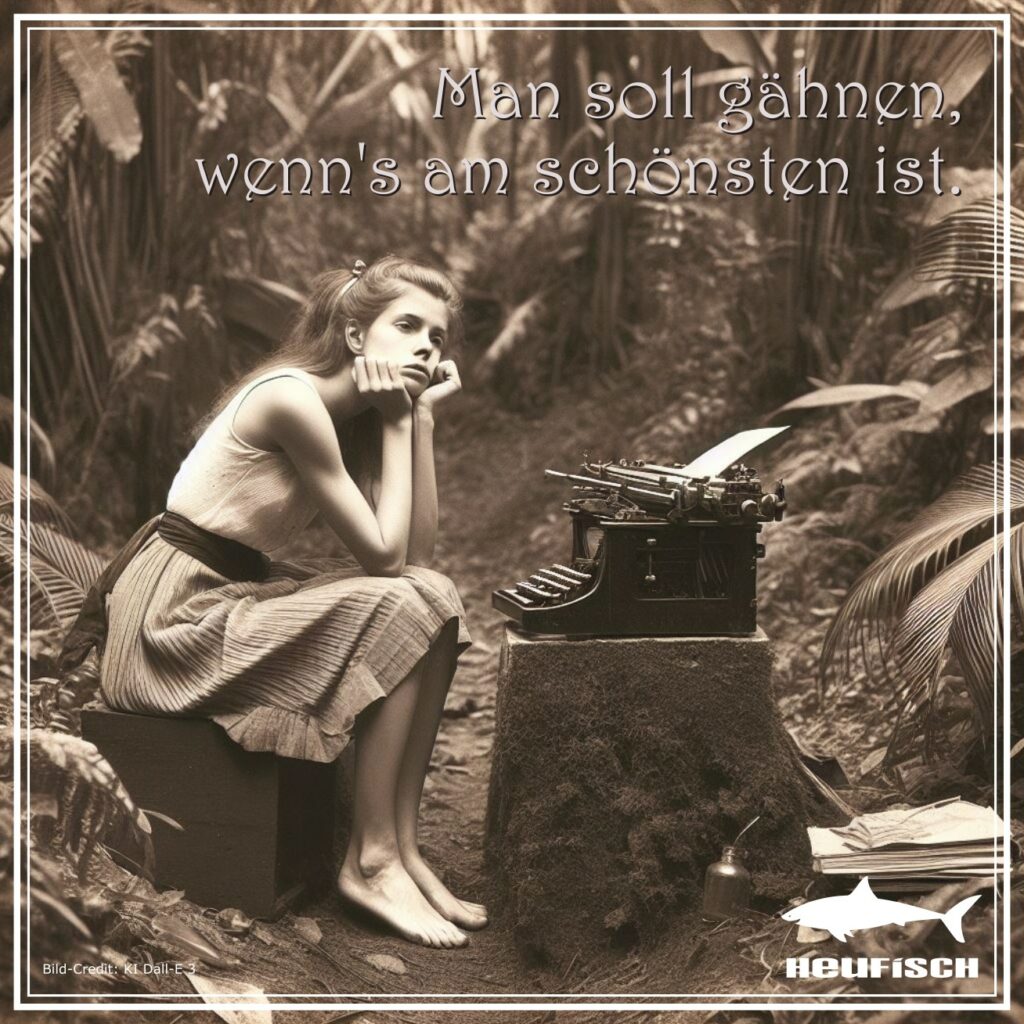 Man soll gähnen, wenn's am schönsten ist.